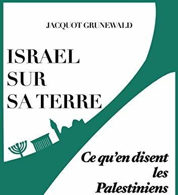 Jacquot Grunewald – Israël sur sa terre – Ce qu’en disent les Palestiniens
